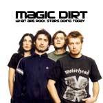 Magic Dirt : What Are Rock Stars Doing Today